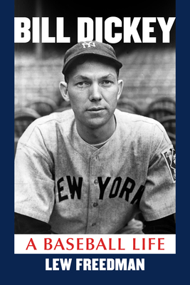 Coperta cărții 'Bill Dickey: A Baseball Life - Lew Freedman'