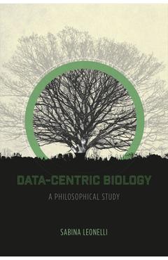 Coperta cărții 'Data-Centric Biology: A Philosophical Study - Sabina Leonelli'