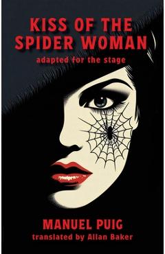 Coperta cărții 'Kiss of the Spider Woman: adapted for the stage - Manuel Puig'