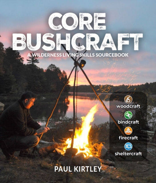 Coperta cărții 'Core Bushcraft: A Wilderness Living Skills Sourcebook - Paul Kirtley'