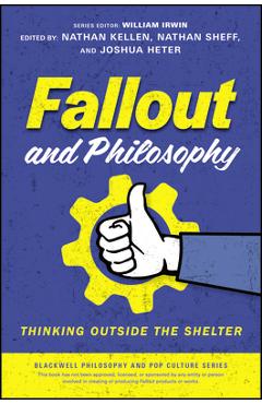 Coperta cărții 'Fallout and Philosophy: Thinking Outside the Shelter - Nathan Kellen'