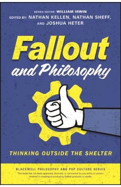 Fallout and Philosophy: Thinking Outside the Shelter - Nathan Kellen