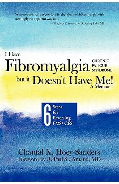 Coperta cărții 'I Have Fibromyalgia / Chronic Fatigue Syndrome, But It Doesn't Have Me! a Memoir: Six Steps for Reversing Fms/ Cfs -'