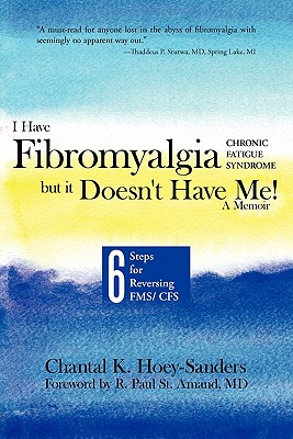 Coperta cărții 'I Have Fibromyalgia / Chronic Fatigue Syndrome, But It Doesn't Have Me! a Memoir: Six Steps for Reversing Fms/ Cfs -'
