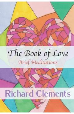 Coperta cărții 'The Book of Love: Brief Meditations - Richard Clements'