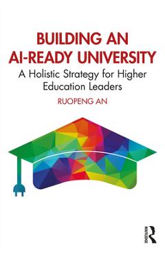 Coperta cărții 'Building an AI-Ready University: A Holistic Strategy for Higher Education Leaders - Ruopeng An'