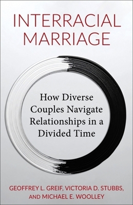 Coperta cărții 'Interracial Marriage: How Diverse Couples Navigate Relationships in a Divided Time - Geoffrey Greif'