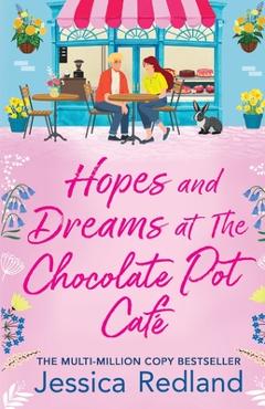 Coperta cărții 'Hopes and Dreams at The Chocolate Pot Café - Jessica Redland'