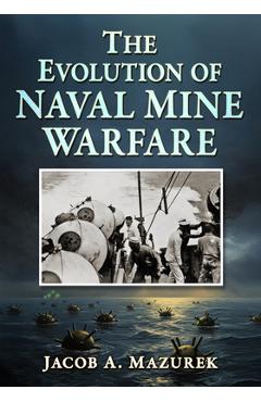 Coperta cărții 'The Evolution of Naval Mine Warfare - Jacob A. Mazurek'