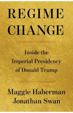 Coperta cărții 'Regime Change: Inside the Imperial Presidency of Donald Trump - Maggie Haberman'