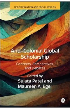 Coperta cărții 'Anti-Colonial Global Scholarship: Contexts, Perspectives, and Debates - Syed Farid Alatas'