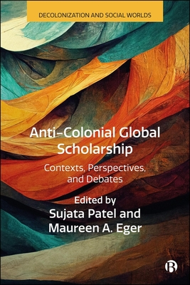 Coperta cărții 'Anti-Colonial Global Scholarship: Contexts, Perspectives, and Debates - Syed Farid Alatas'