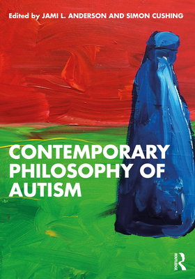 Coperta cărții 'Contemporary Philosophy of Autism - Jami L. Anderson'