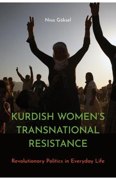 Coperta cărții 'Kurdish Women's Transnational Resistance: Revolutionary Politics in Everyday Life - Nisa Göksel'