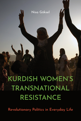 Coperta cărții 'Kurdish Women's Transnational Resistance: Revolutionary Politics in Everyday Life - Nisa Göksel'