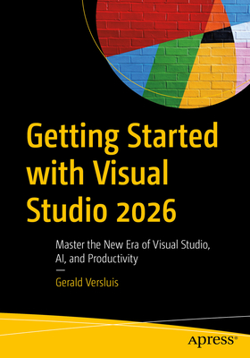 Coperta cărții 'Getting Started with Visual Studio 2026: Master the New Era of Visual Studio, Ai, and Productivity - Gerald Versluis'
