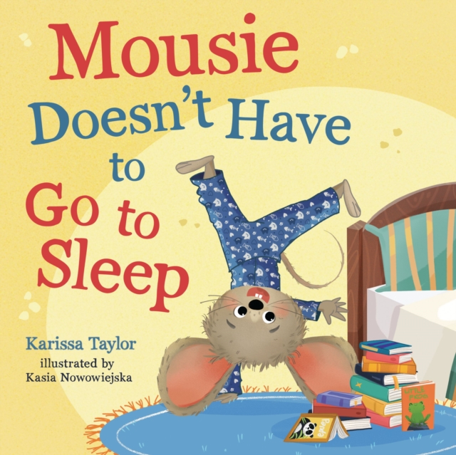 Coperta cărții 'Mousie Doesn't Have to Go to Sleep - Karissa Taylor'