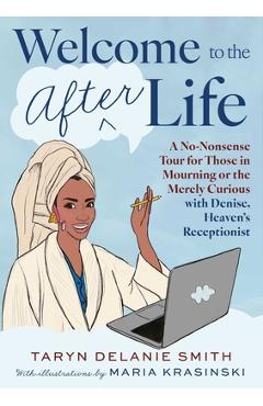 Coperta cărții 'Welcome to the Afterlife: A No-Nonsense Tour for Those in Mourning or the Merely Curious with Denise, Heaven's'