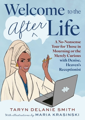 Coperta cărții 'Welcome to the Afterlife: A No-Nonsense Tour for Those in Mourning or the Merely Curious with Denise, Heaven's'