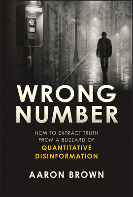 Coperta cărții 'Wrong Number: How to Extract Truth from a Blizzard of Quantitative Disinformation - Aaron Brown'