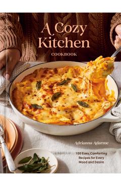 Coperta cărții 'A Cozy Kitchen Cookbook: 100 Easy, Comforting Recipes for Every Mood and Desire - Adrianna Adarme'
