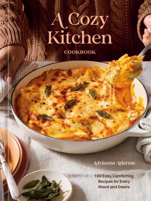 Coperta cărții 'A Cozy Kitchen Cookbook: 100 Easy, Comforting Recipes for Every Mood and Desire - Adrianna Adarme'