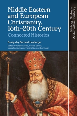 Coperta cărții 'Middle Eastern and European Christianity, 16th-20th Century: Connected Histories - Bernard Heyberger'