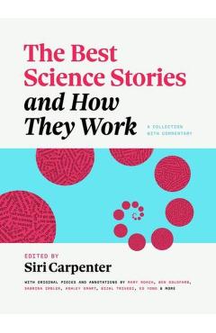 The Best Science Stories and How They Work: A Collection with Commentary - Siri Carpenter