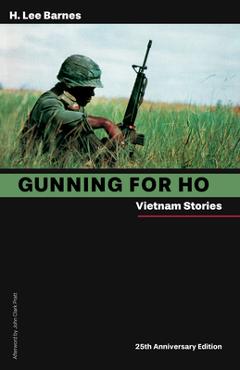 Coperta cărții 'Gunning for Ho, 25th Anniversary Edition: Vietnam Stories - H. Lee Barnes'