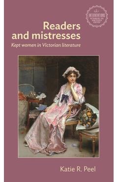 Coperta cărții 'Readers and Mistresses: Kept Women in Victorian Literature - Katie R. Peel'