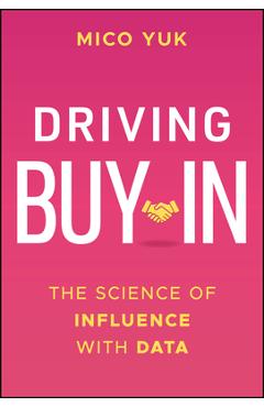 Coperta cărții 'Driving Buy-In: The Science of Influence with Data - Mico Yuk'