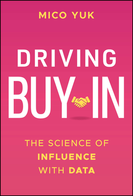Coperta cărții 'Driving Buy-In: The Science of Influence with Data - Mico Yuk'
