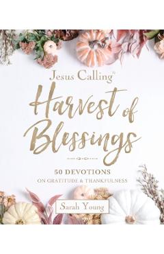 Coperta cărții 'Jesus Calling: Harvest of Blessings: Padded Hardcover, with Full Scriptures: 50 Devotions on Gratitude and Thankfulness'