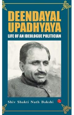 Coperta cărții 'Deendayal Upadhyaya: Life of an Ideologue Politician - Shiv Shakti Nath Bakshi'