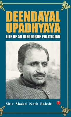 Coperta cărții 'Deendayal Upadhyaya: Life of an Ideologue Politician - Shiv Shakti Nath Bakshi'