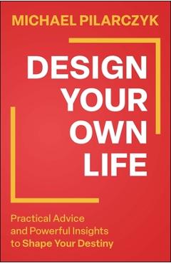 Coperta cărții 'Design Your Own Life: Practical Advice and Powerful Insights to Shape Your Destiny - Michael Pilarczyk'