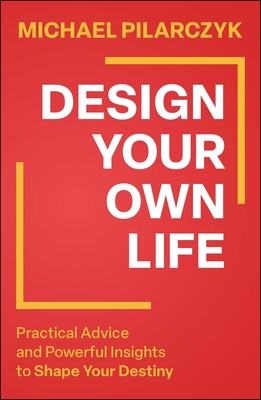 Coperta cărții 'Design Your Own Life: Practical Advice and Powerful Insights to Shape Your Destiny - Michael Pilarczyk'