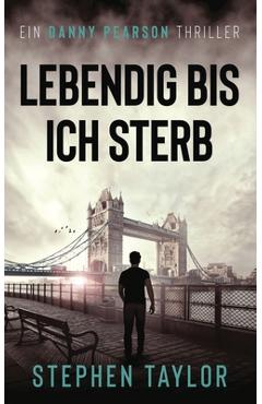 Coperta cărții 'Lebendig bis ich sterbe: German Translation of Alive Until I Die - Stephen Taylor'