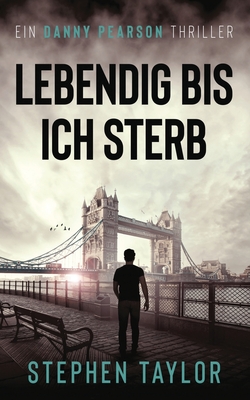 Coperta cărții 'Lebendig bis ich sterbe: German Translation of Alive Until I Die - Stephen Taylor'