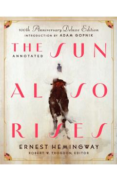 The Annotated Sun Also Rises: 100th Anniversary Deluxe Edition - Ernest Hemingway