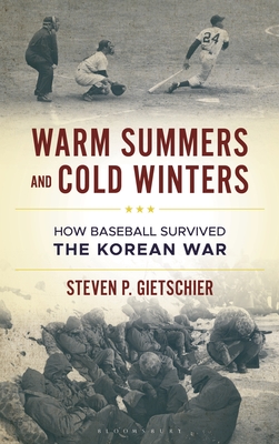 Coperta cărții 'Warm Summers and Cold Winters: How Baseball Survived the Korean War - Steven P. Gietschier'