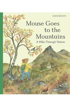 Coperta cărții 'Mouse Goes to the Mountains: A Hike Through Nature - Alice Melvin'
