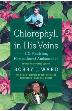 Coperta cărții 'Chlorophyll in His Veins: J. C. Raulston, Horticultural Ambassador - Bobby J. Ward'