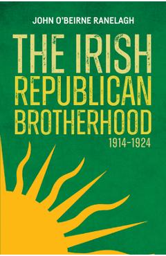 Coperta cărții 'The Irish Republican Brotherhood 1914 - 1924 - John O'beirne Ranelagh'