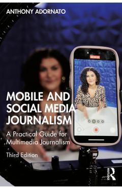 Coperta cărții 'Mobile and Social Media Journalism: A Practical Guide for Multimedia Journalism - Anthony Adornato'