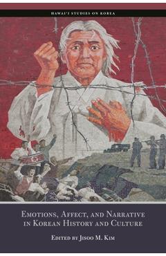 Coperta cărții 'Emotions, Affect, and Narrative in Korean History and Culture - Jisoo M. Kim'