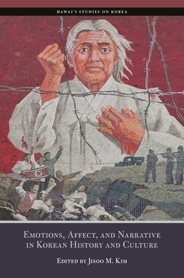 Coperta cărții 'Emotions, Affect, and Narrative in Korean History and Culture - Jisoo M. Kim'