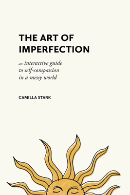 Coperta cărții 'The Art of Imperfection: An Interactive Guide to Self-Compassion in a Messy World - Camilla Stark'