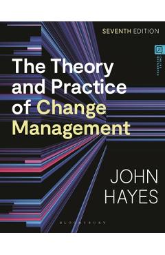 Coperta cărții 'The Theory and Practice of Change Management - John Hayes'