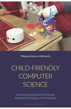 Coperta cărții 'Child-Friendly Computer Science: Fostering Computational Thinking, Engineering Thinking, and AI Literacy - Weipeng Yang'